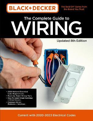 Black & Decker the Complete Photo Guide to Wiring 8th Edition: Current with 2021-2024 Electrical Codes - Editors Of Cool Springs Press