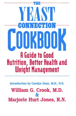 The Yeast Connection Cookbook: A Guide to Good Nutrition, Better Health, and Weight Management - Marjorie Hurt Jones