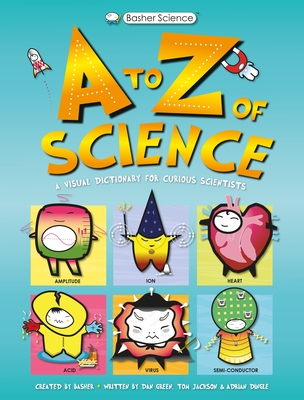 Basher Science: An A to Z of Science - Tom Jackson