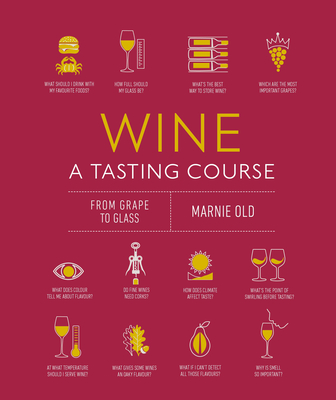 Wine a Tasting Course: From Grape to Glass - Marnie Old