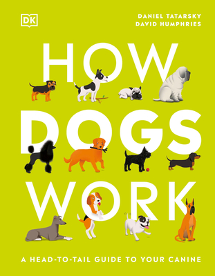 How Dogs Work: A Head-To-Tail Guide to Your Canine - Daniel Tatarsky