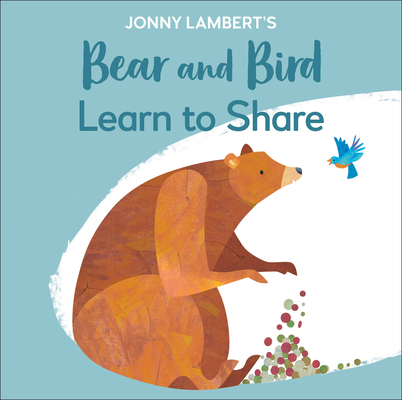 Jonny Lambert's Bear and Bird: Learn to Share - Jonny Lambert