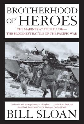Brotherhood of Heroes: The Marines at Peleliu, 1944--The Bloodiest Battle of the Pacific War - Bill Sloan