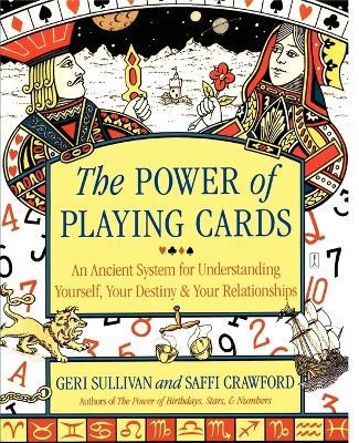 The Power of Playing Cards: An Ancient System for Understanding Yourself, Your Destiny, & Your Relationships - Saffi Crawford