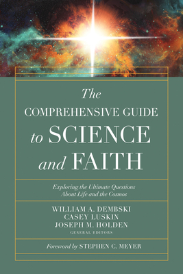 The Comprehensive Guide to Science and Faith: Exploring the Ultimate Questions about Life and the Cosmos - William A. Dembski
