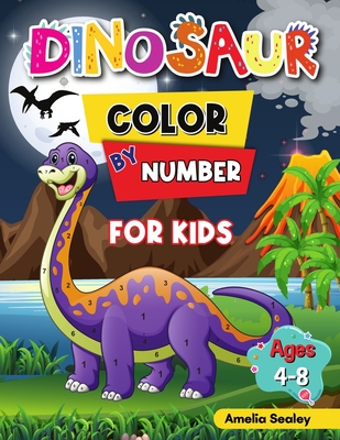 Dinosaur Color by Number for Kids: Dinosaur Activity Books for Kids, Color by Number Book for Kids Ages 4-8 - Amelia Sealey