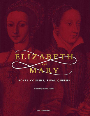 Elizabeth and Mary: Royal Cousins, Rival Queens - Susan Doran