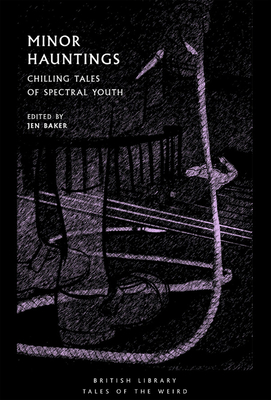 Minor Hauntings: Chilling Tales of Spectral Youth - Jen Baker