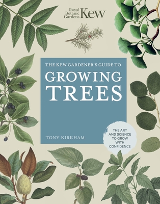 The Kew Gardener's Guide to Growing Trees: The Art and Science to Grow with Confidence - Royal Botanic Gardens Kew