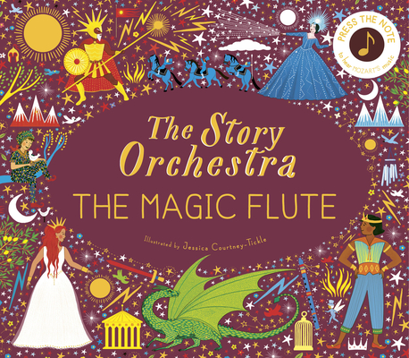 The Story Orchestra: The Magic Flute: Press the Note to Hear Mozart's Music - Jessica Courtney-tickle
