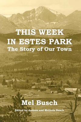 This Week in Estes Park: The Story of Our Town - Mel Busch
