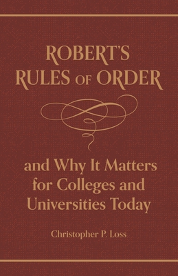 Robert's Rules of Order, and Why It Matters for Colleges and Universities Today - Henry Martyn Robert