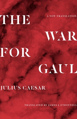 The War for Gaul: A New Translation - Julius Caesar