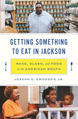 Getting Something to Eat in Jackson: Race, Class, and Food in the American South - Joseph C. Ewoodzie