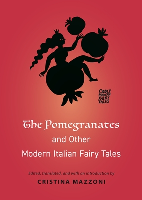 The Pomegranates and Other Modern Italian Fairy Tales - Cristina Mazzoni