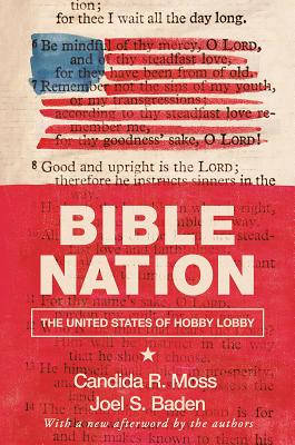 Bible Nation: The United States of Hobby Lobby - Candida R. Moss