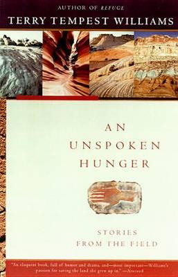 An Unspoken Hunger: Stories from the Field - Terry Tempest Williams