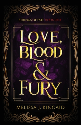 Love, Blood and Fury: Strings of Fate: Book One - Melissa J. Kincaid