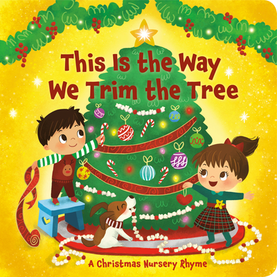 This Is the Way We Trim the Tree: A Christmas Nursery Rhyme - Arlo Finsy