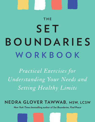 The Set Boundaries Workbook: Practical Exercises for Understanding Your Needs and Setting Healthy Limits - Nedra Glover Tawwab