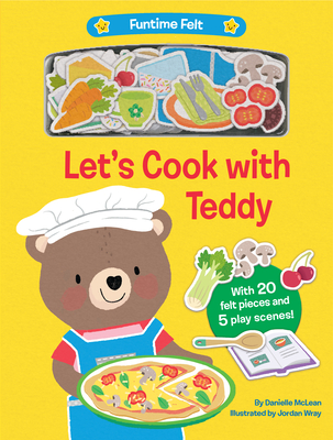 Let's Cook with Teddy: With 20 Colorful Felt Play Pieces - Danielle Mclean