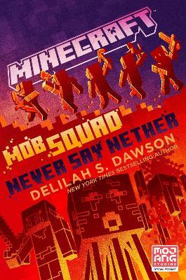 Minecraft: Mob Squad: Never Say Nether: An Official Minecraft Novel - Delilah S. Dawson