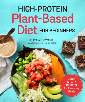 High-Protein Plant-Based Diet for Beginners: Quick and Easy Recipes for Everyday Meals - Maya A. Howard