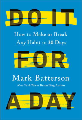 Do It for a Day: How to Make or Break Any Habit in 30 Days - Mark Batterson