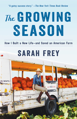 The Growing Season: How I Built a New Life--And Saved an American Farm - Sarah Frey