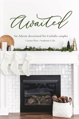 Awaited: An Advent Devotional for Catholic Couples - Carissa Pluta