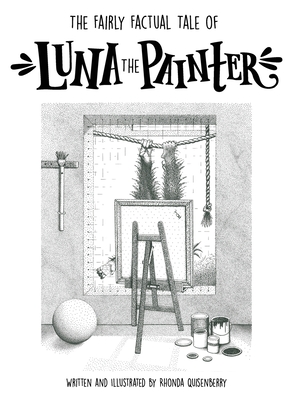 The Fairly Factual Tale of Luna the Painter - Rhonda Quisenberry