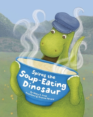 Spiros the Soup-Eating Dinosaur - Mary E. Ciesa