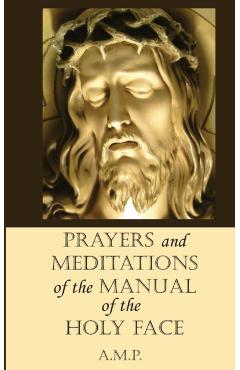 Prayers and Meditations of the Manual of the Holy Face - A. M. P