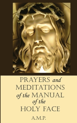 Prayers and Meditations of the Manual of the Holy Face - A. M. P