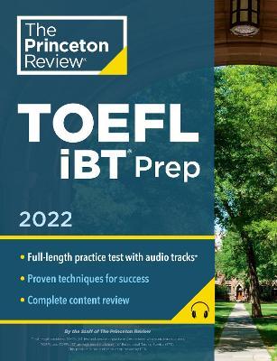 Princeton Review TOEFL IBT Prep with Audio/Listening Tracks, 2022: Practice Test + Audio + Strategies & Review - The Princeton Review