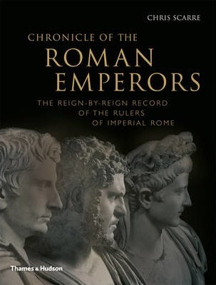 Chronicle of the Roman Emperors: The Reign-By-Reign Record of the Rulers of Imperial Rome - Chris Scarre
