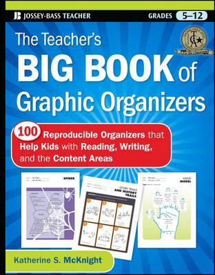 The Teacher's Big Book of Graphic Organizers, Grades 5-12: 100 Reproducible Organizers That Help Kids with Reading, Writing, and the Content Areas - Katherine S. Mcknight