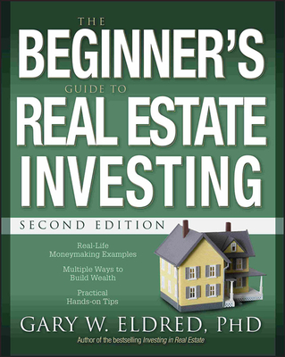 The Beginner's Guide to Real Estate Investing - Gary W. Eldred