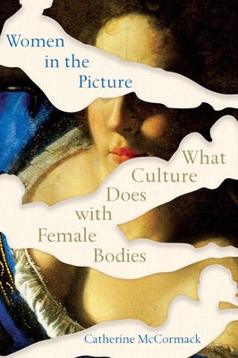 Women in the Picture: What Culture Does with Female Bodies - Catherine Mccormack