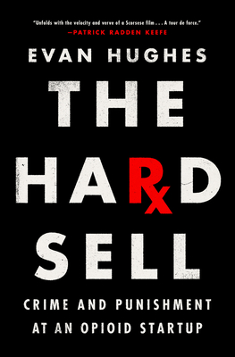 The Hard Sell: Crime and Punishment at an Opioid Startup - Evan Hughes