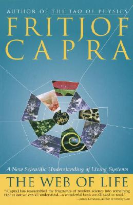 The Web of Life: A New Scientific Understanding of Living Systems - Fritjof Capra