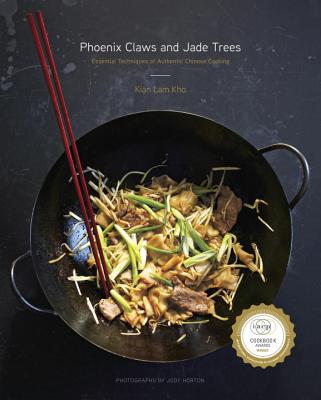 Phoenix Claws and Jade Trees: Essential Techniques of Authentic Chinese Cooking: A Cookbook - Kian Lam Kho