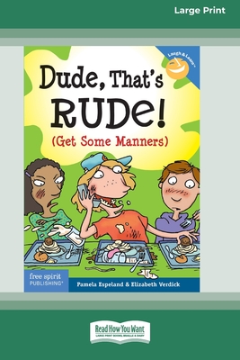 Dude, That's Rude!: (Get Some Manners) [Standard Large Print 16 Pt Edition] - Pamela Espeland