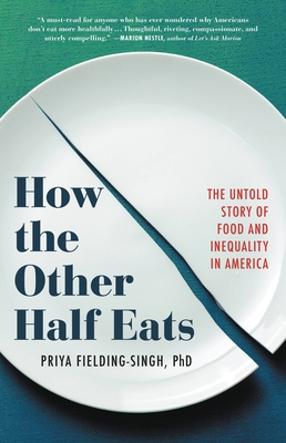 How the Other Half Eats: The Untold Story of Food and Inequality in America - Priya Fielding-singh