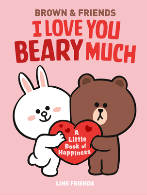 Line Friends: Brown & Friends: I Love You Beary Much: A Little Book of Happiness - Jenne Simon
