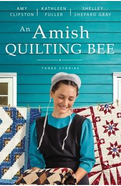 Poza produsului An Amish Quilting Bee: Three Stories - Amy Clipston