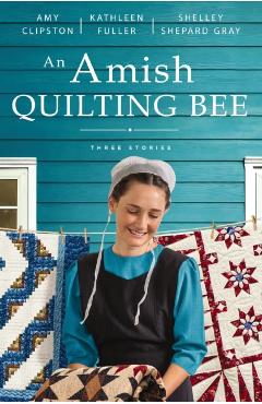An Amish Quilting Bee: Three Stories - Amy Clipston