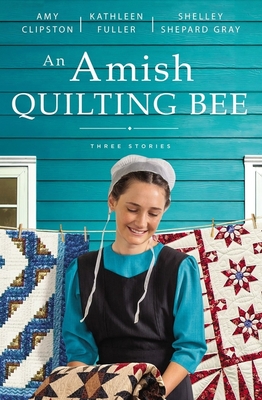 An Amish Quilting Bee: Three Stories - Amy Clipston