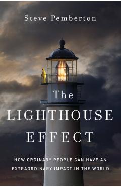The Lighthouse Effect: How Ordinary People Can Have an Extraordinary Impact in the World - Steve Pemberton
