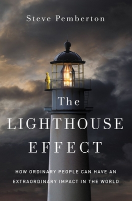 The Lighthouse Effect: How Ordinary People Can Have an Extraordinary Impact in the World - Steve Pemberton